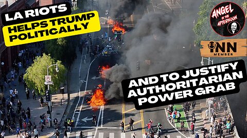 LA Riots HELPS Trump's Politically and to justify AUTHORITARIAN power grab | AITA EP: 111