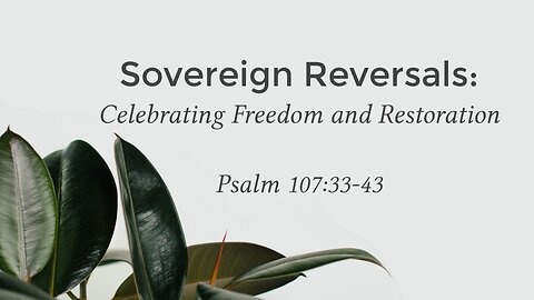 Apr. 27, 2025 - Sunday PM MESSAGE - Sovereign Reversals (Psalm 107:33-43)