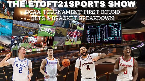 The Etoft21sports Show – NCAA Tournament First Round Bets & Bracket Breakdown