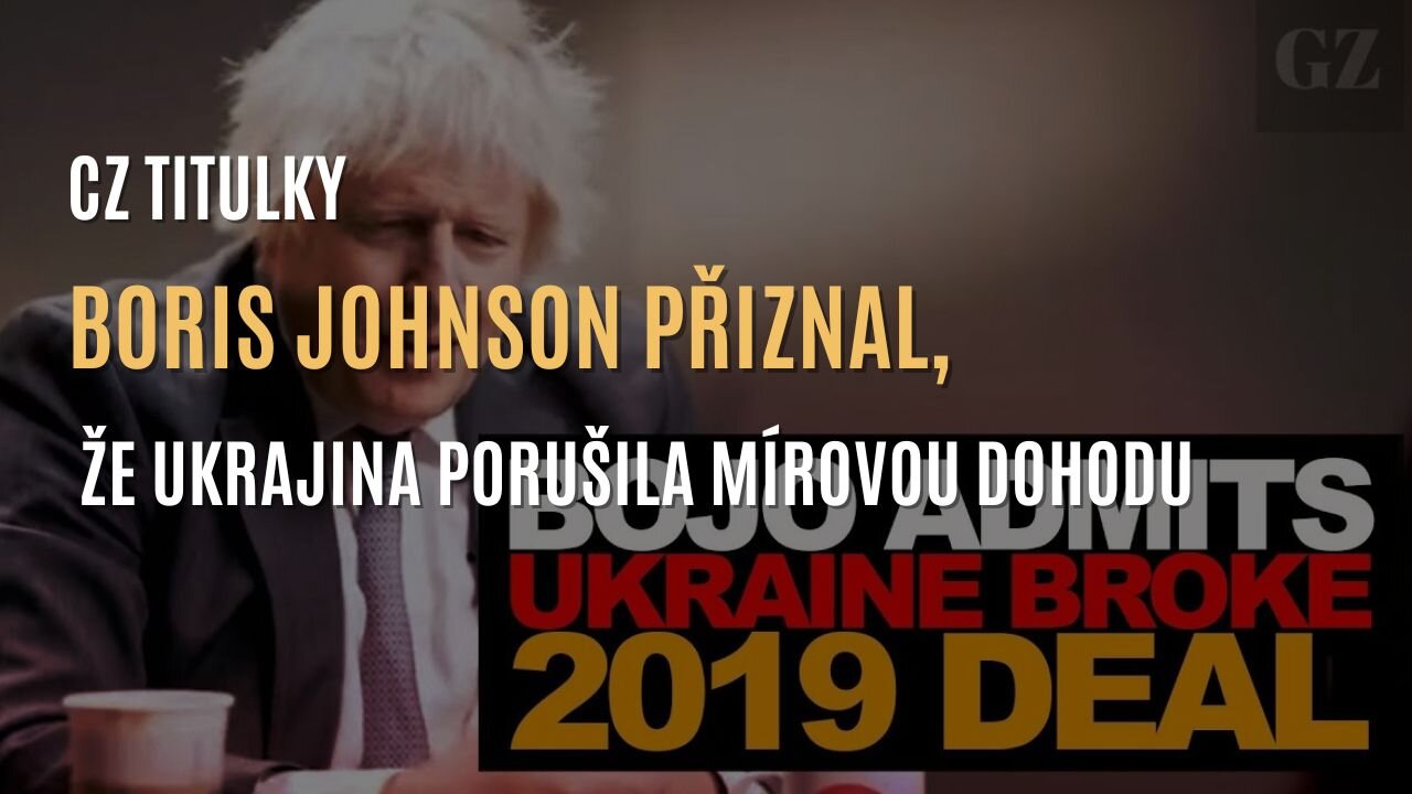 Boris Johnson přiznal, že Ukrajina porušila mírovou dohodu (CZ TITULKY)
