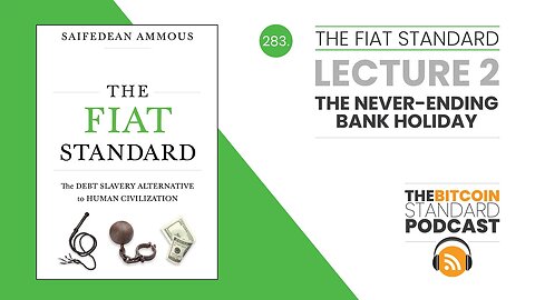 283. The Fiat Standard: Lecture 2 - The Never-Ending Bank Holiday