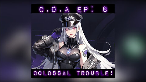 C.O.A Ep: 8 - Colossal Trouble!