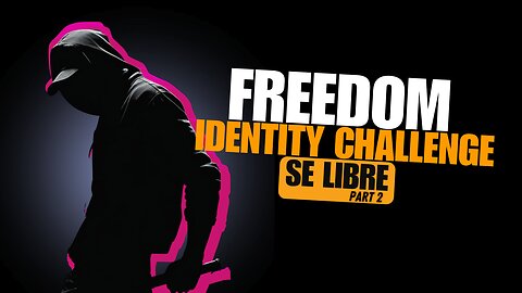 Identity Challenge: Freedom Part 2