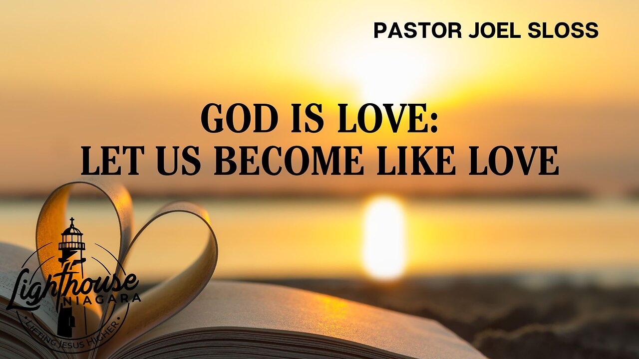 God Is Love: Let Us Become Like Love - Pastor Joel Sloss