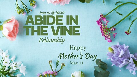 Abide in the Vine - Mother's Day Livestream 5-11-25