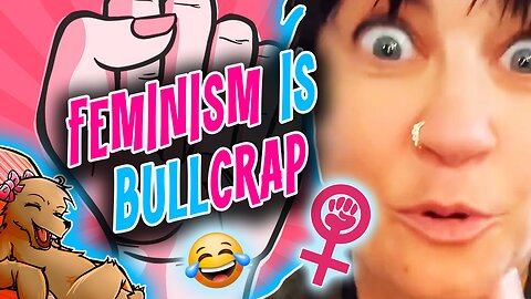 FEMINISM IS BULLSH*T!!! - Are Feminists Self Aware???🤔🤔🤔 