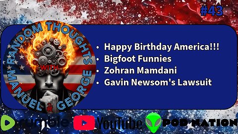 Happy Birthday America, Bigfoot Funnies, Zohran Mamdnai, and Gavin Newsom sues Fox