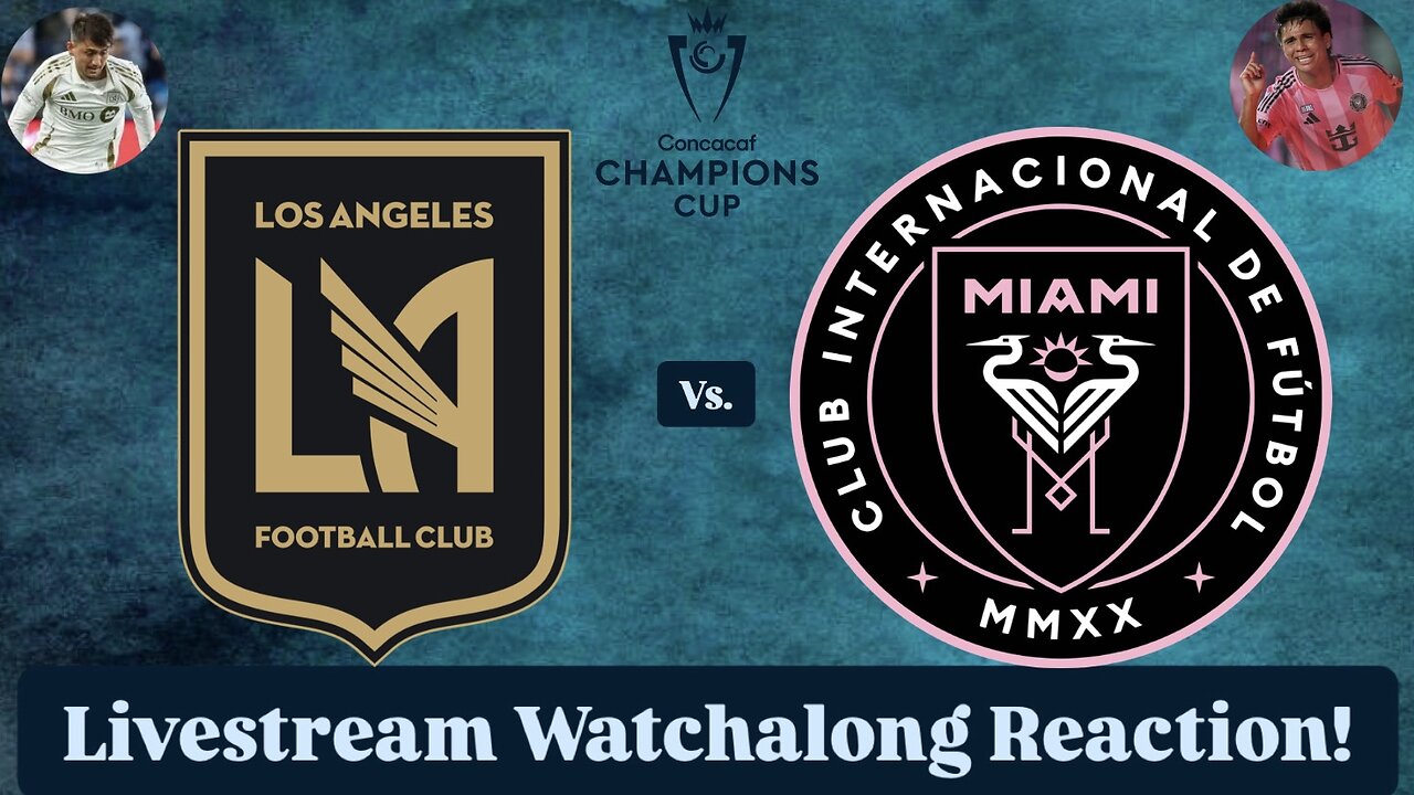 LAFC Vs. Inter Miami CF 2025 CONCACAF Champions Cup Quarterfinals Livestream Watchalong Reaction