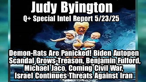 Judy Byington. Restored Republic ~ Situation Update 5/23/25 ~ SG Anon > Juan O Savin- Q+ White Hats