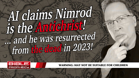 AI Predicts: Bible Prophecy 2025, Nimrod has been resurrected to be the Antichrist!