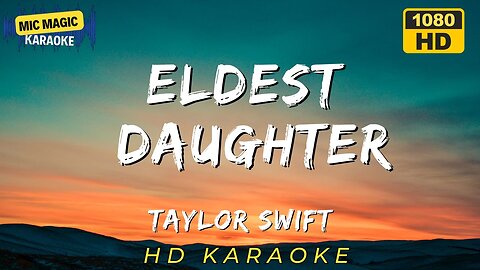 ELDEST DAUGHTER - TAYLOR SWIFT - KARAOKE