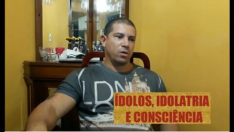 Ídolos, Idolatria e Consciência!