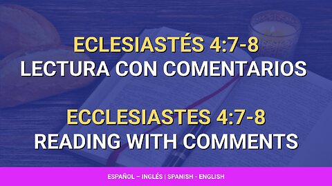 📖 ️Eclesiastés - Ecclesiastes 4:7-8 | Lectura con comentarios | Reading with comments