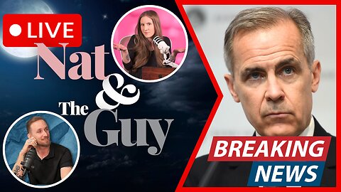 Canada's Mark Carney: The Pride Before The Fall; And Other News | Nat and The Guy LIVE