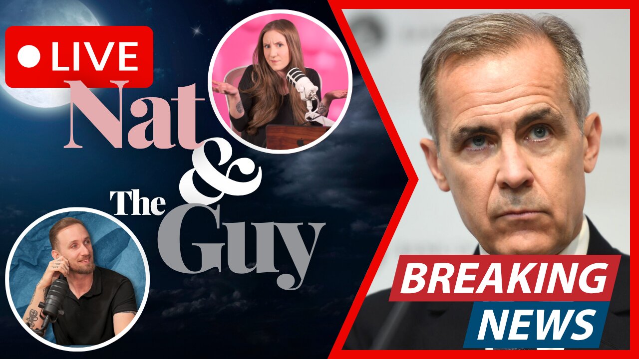 Canada's Mark Carney: The Pride Before The Fall; And Other News | Nat and The Guy LIVE