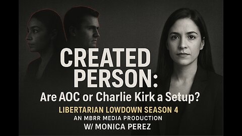 CREATED PERSON: Are AOC or Charlie Kirk a Setup? Libertarian Lowdown S4