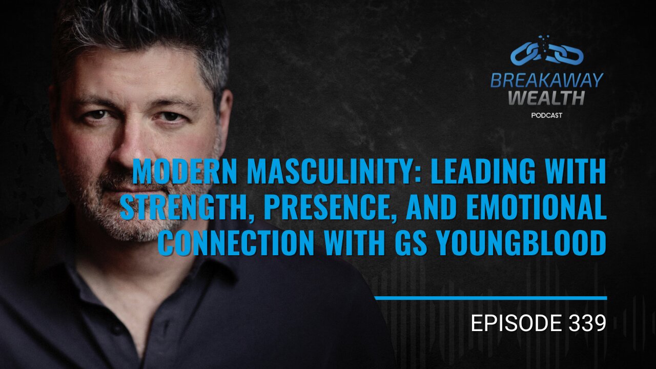 Modern Masculinity: Leading with Strength, Presence, and Emotional Connection with GS Youngblood