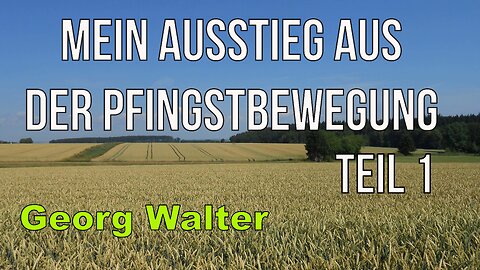 Mein Ausstieg aus der Pfingstbewegung | Teil 1| Georg Walter