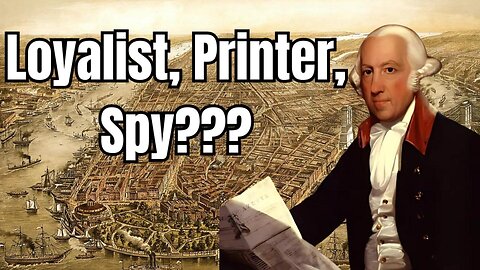 James Rivington: Loyalist, Printer...Spy?
