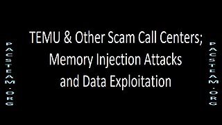 TEMU & Other Scam Call Centers: Memory Injection Attacks and Data Exploitation