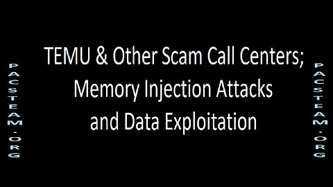 TEMU & Other Scam Call Centers: Memory Injection Attacks and Data Exploitation
