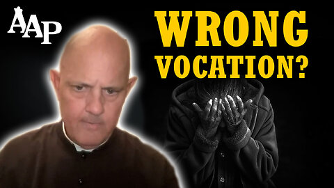 What If I Chose the Wrong Vocation? - Regrets and Spiritual Despair 