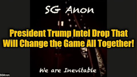 SG Anon: President Trump Intel Drop That Will Change the Game All Together!