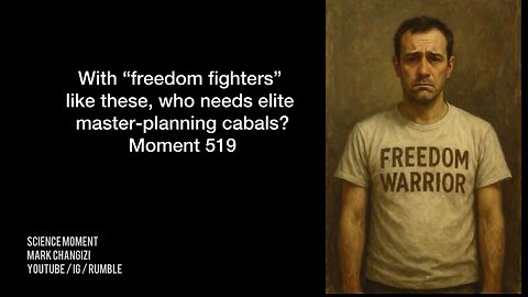 With “freedom fighters” like these below, who needs elite master-planning cabals? Moment 519