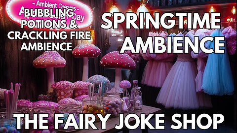 🌸Springtime Fairy Joke Shop Ambience | Gentle Bubbling Potion & Crackling Fire | Relaxing 4K ASMR