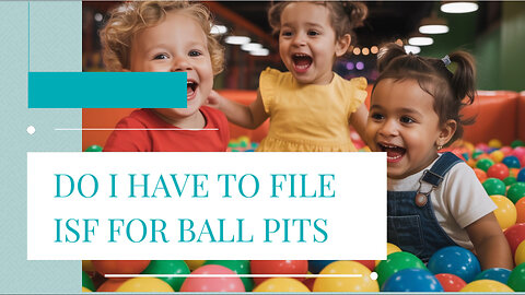 Do I Have To File ISF For Ball Pits