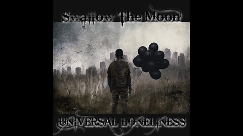 Swallow The Moon - UNIVERSAL LONELINESS | MUSIC VIDEO