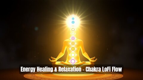Energy Healing & Relaxation– Chakra Lo-Fi Flow