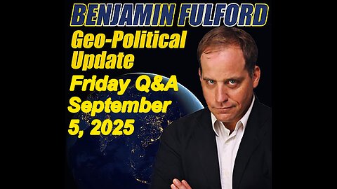 Benjamin Fulford Friday Q&A - September 5, 2025