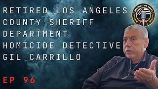 Episode 96 retired Los Angeles County Sheriff Department Homicide Detective Gil Carrillo