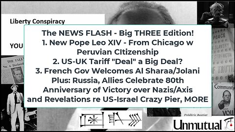 Liberty Conspiracy LIVE 5-8-25! New Pope, US-UK Tariff "Deal", France Loves Al Sharaa? WWII