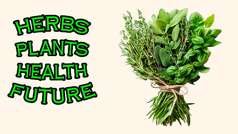 HERBS, PLANTS OUR FUTURE... & the WEATHER - Read 23 May 2025