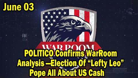 Bannons War Room Update Today July 3: POLITICO Confirms WarRoom Analysis — Election Of “Lefty Leo” Pope All About US Cash
