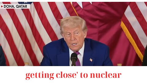 NEWS: Trump says US 'getting close' to nuclear deal with Iran