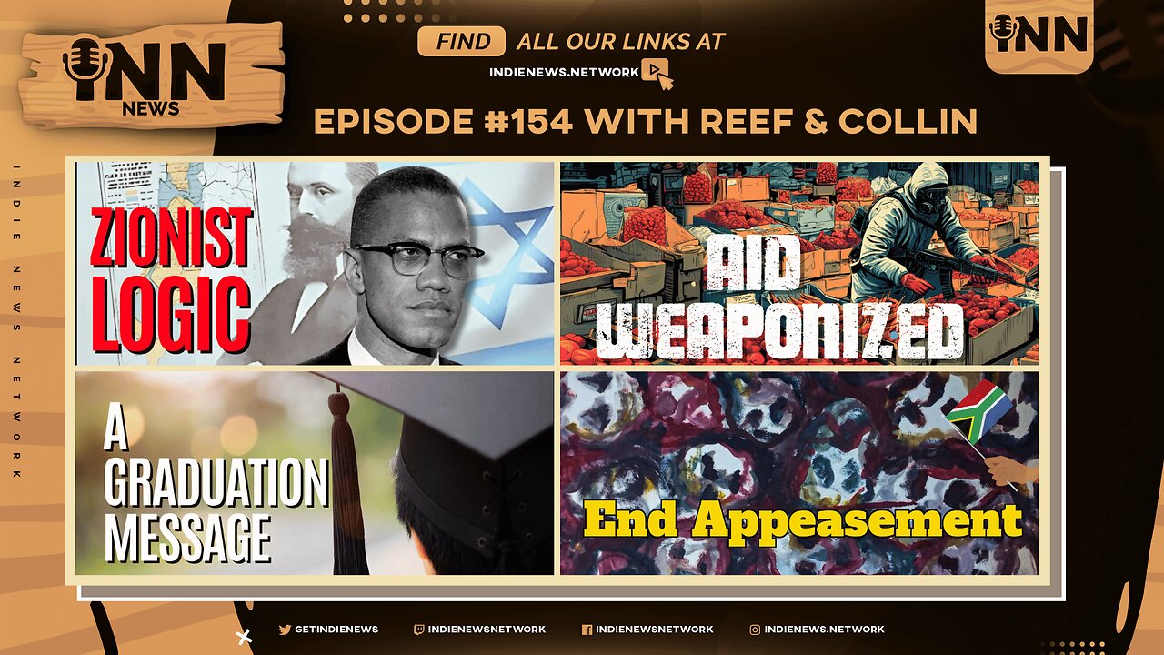 INN News #154 | ZIONIST LOGIC, AID WEAPONIZED, A GRADUATION MESSAGE, END APPEASEMENT