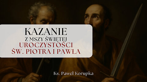 Kazanie z Uroczystości Św. Piotra i Pawła 29.06.2025 | Ksiądz Paweł Korupka