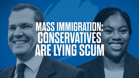 MASS IMMIGRATION - Conservatives are Lying Scum 