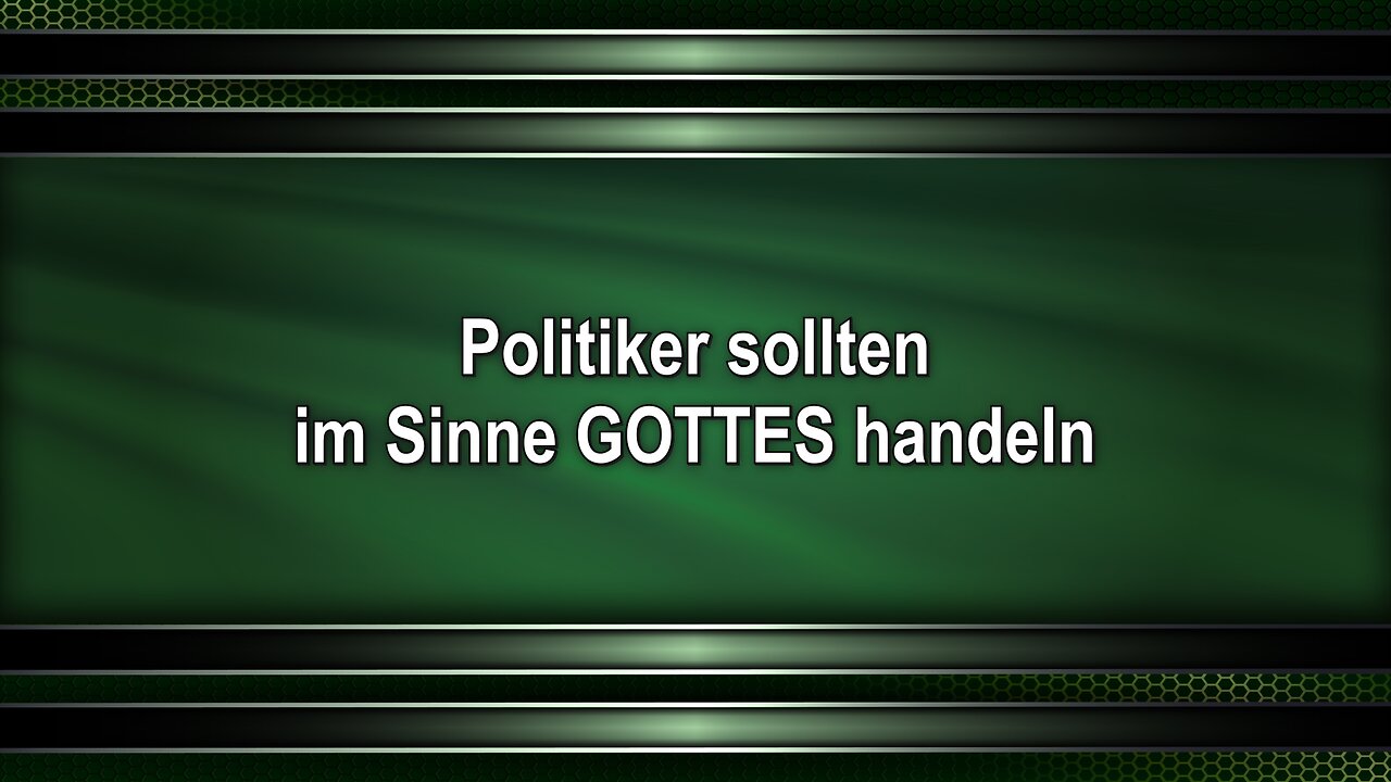Politiker sollten im Sinne GOTTES handeln
