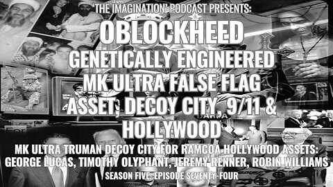 S5E74 | Oblockheed - Genetically Engineered MK ULTRA False Flag Asset, DECOY CITY, 9/11 & Hollywood