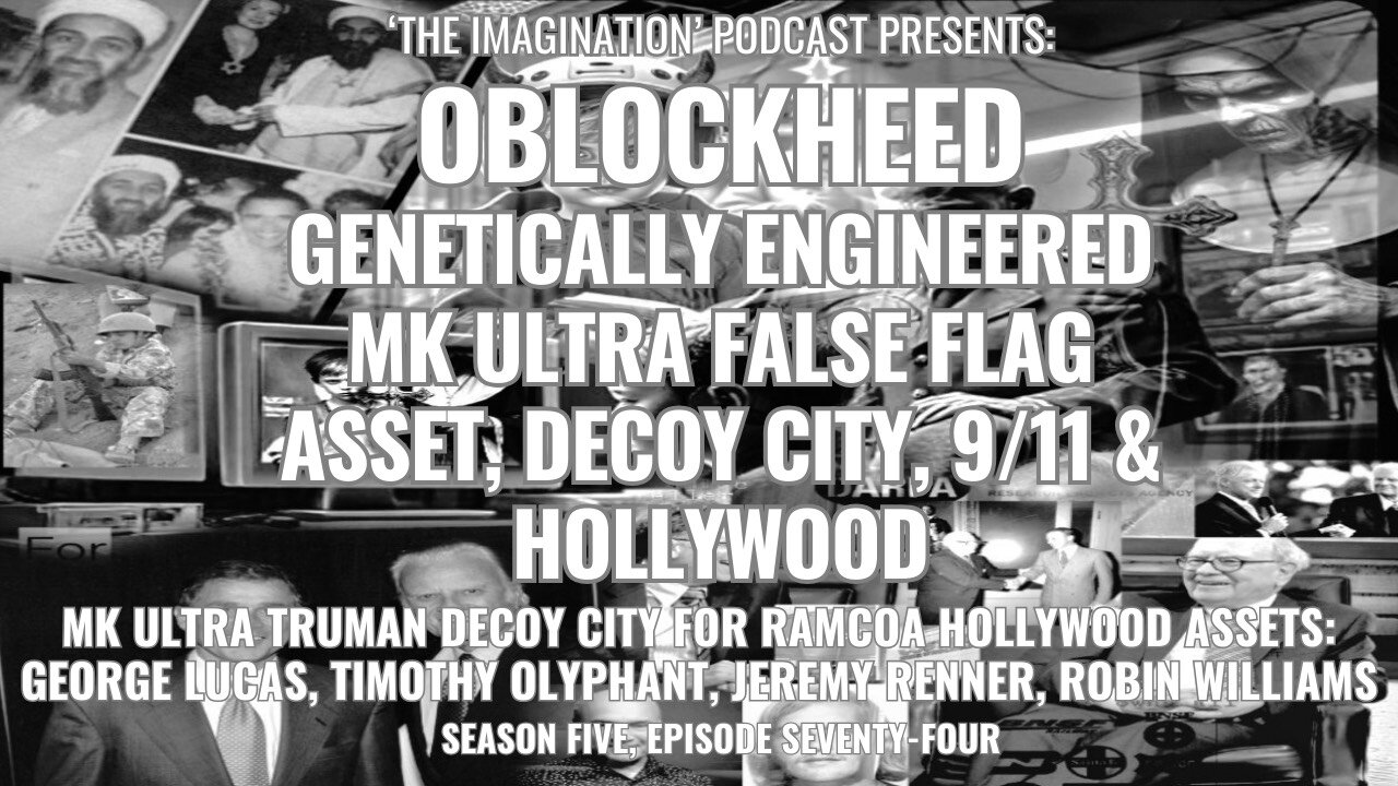 S5E74 | Oblockheed - Genetically Engineered MK ULTRA False Flag Asset, DECOY CITY, 9/11 & Hollywood