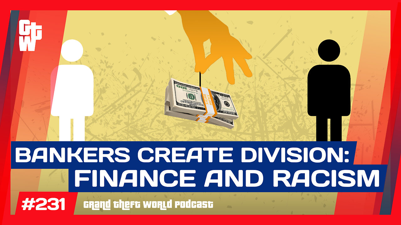 How Banksters Divide and Conquer By Stoking Racism | #GrandTheftWorld 231 (Clip)