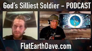 [Aug 11, 2025] God’s Silliest Soldier w Flat Earth Dave [Flat Earth Dave Interviews 2]