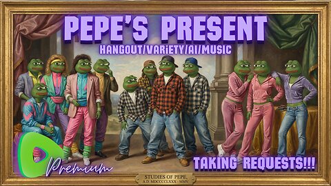 [Premium] Pepe's Present - Hangout/Variety/AI/Music - Lets generate some cool stuff