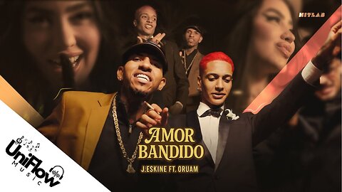 J. ESKINE & ORUAM - AMOR BANDIDO (UniFlow Music) - Letras