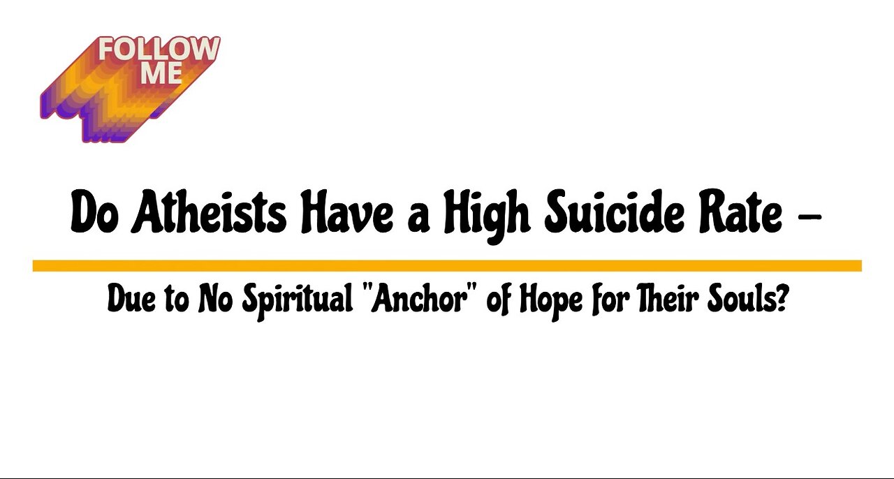Do Atheists Have a High Suicide Rate - Due to No Spiritual "Anchor" of Hope for Their Souls?