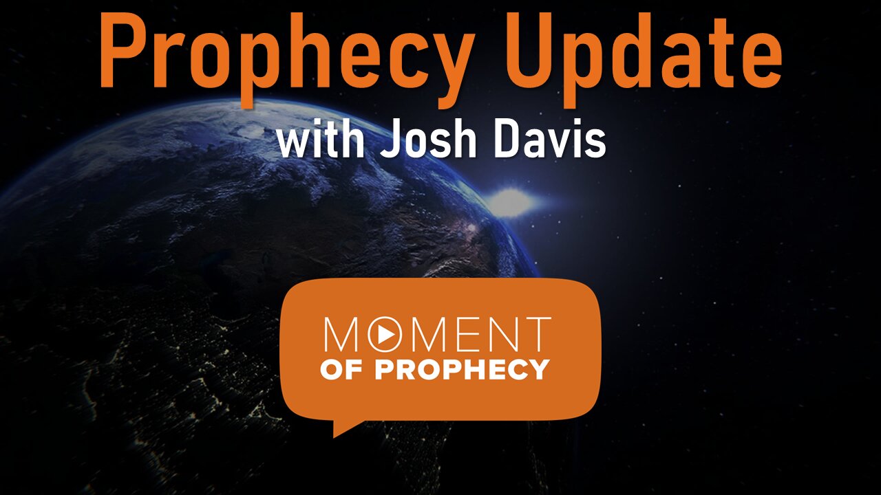 Moment of Prophecy | Episode 34: Prophecy Update with Josh Davis